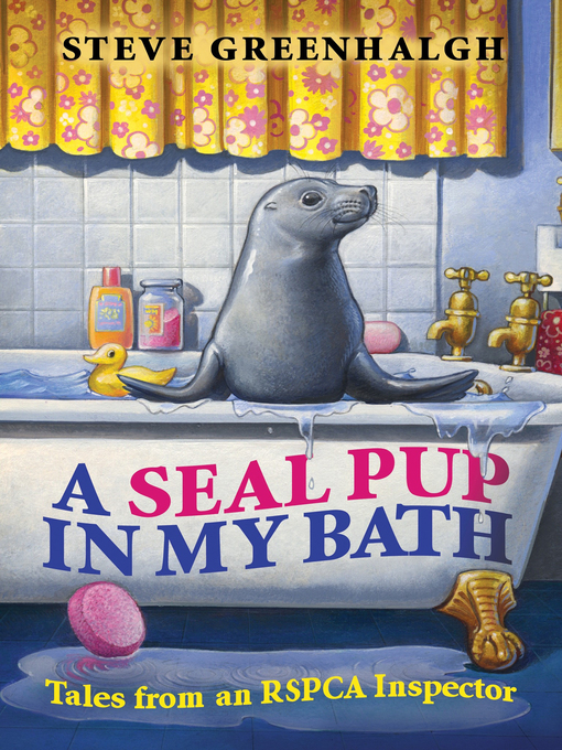 Title details for A Seal Pup in My Bath by Steve Greenhalgh - Available